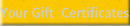 Your Gift  Certificates